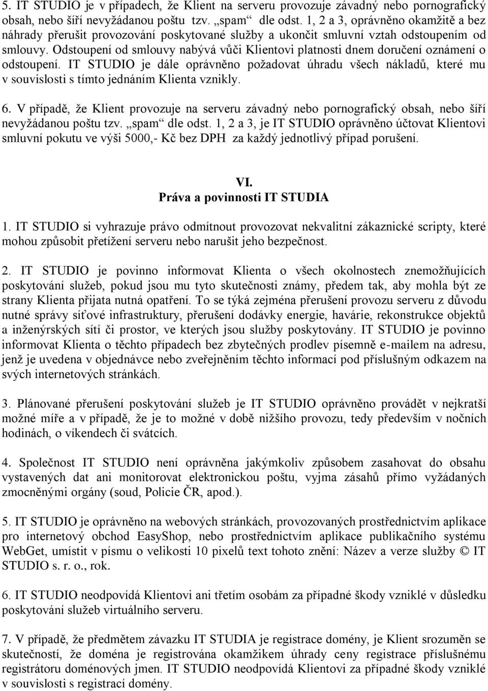 Odstoupení od smlouvy nabývá vůči Klientovi platnosti dnem doručení oznámení o odstoupení.