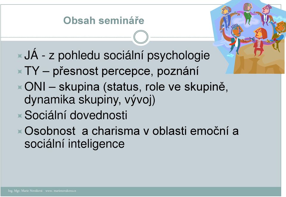 skupiny, vývoj) Sociální dovednosti Osobnost a charisma v oblasti