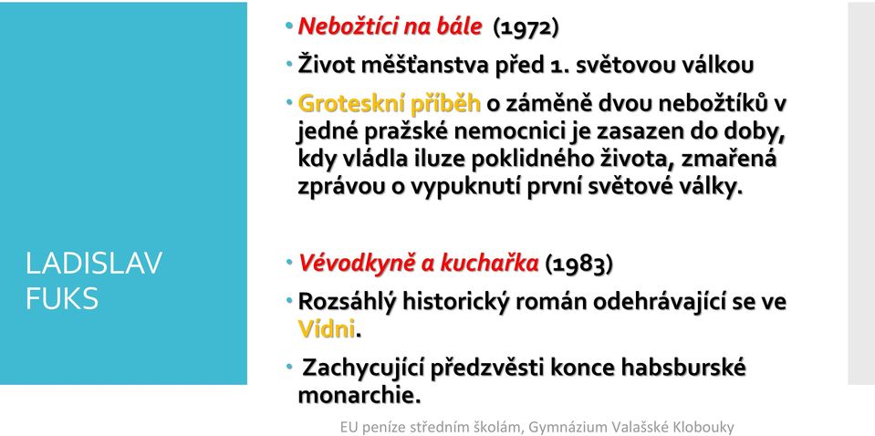 do doby, kdy vládla iluze poklidného života, zmařená zprávou o vypuknutí první světové války.