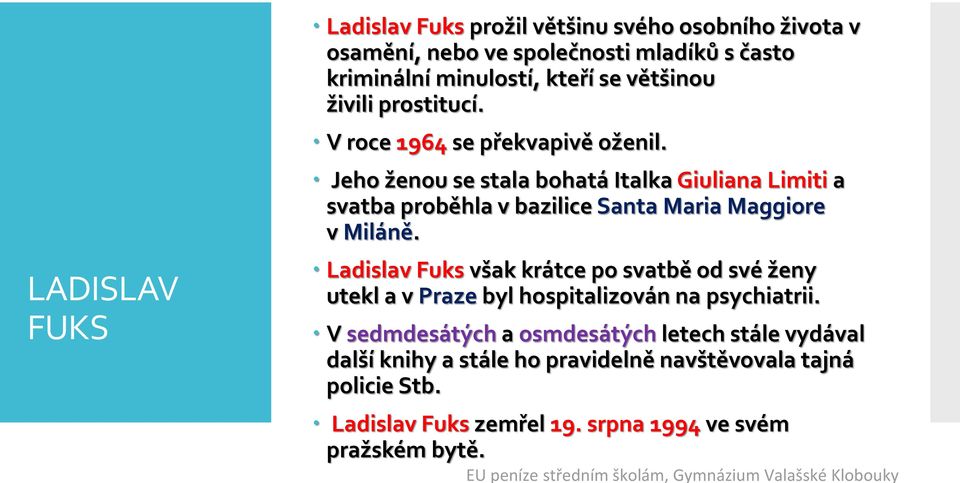 Jeho ženou se stala bohatá Italka Giuliana Limiti a svatba proběhla v bazilice Santa Maria Maggiore v Miláně.