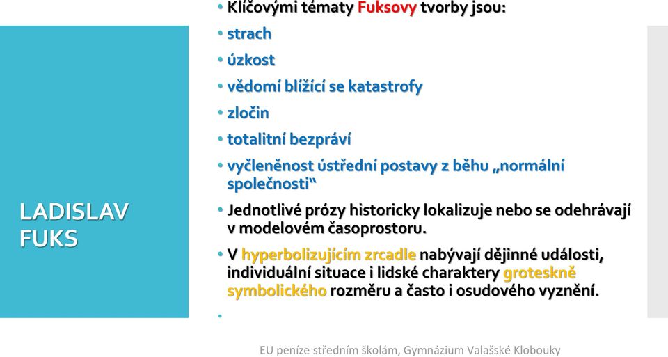 lokalizuje nebo se odehrávají v modelovém časoprostoru.