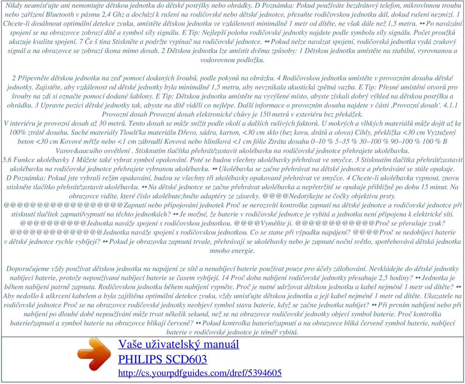 dokud rušení nezmizí. 1 Chcete-li dosáhnout optimální detekce zvuku, umístěte dětskou jednotku ve vzdálenosti minimálně 1 metr od dítěte, ne však dále než 1,5 metru.