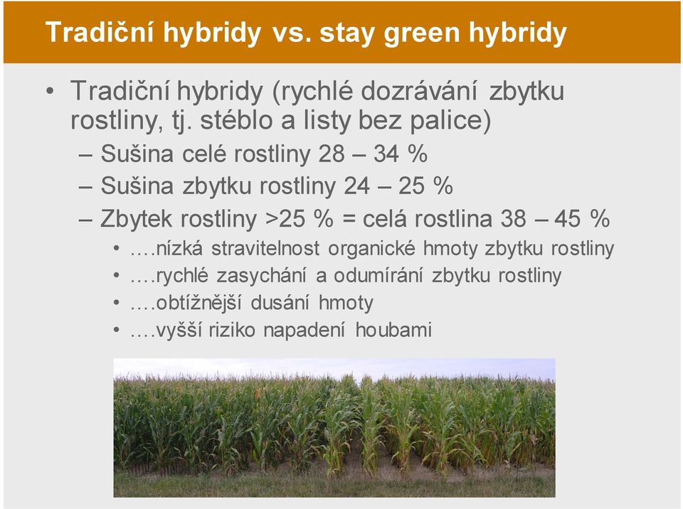 rostliny >25 % = celá rostlina 38 45 %.nízká stravitelnost organické hmoty zbytku rostliny.