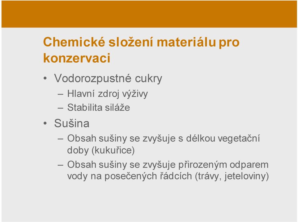 zvyšuje s délkou vegetační doby (kukuřice) Obsah sušiny se