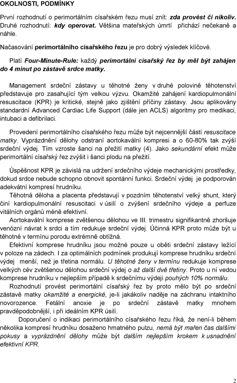 Management srdeční zástavy u těhotné ženy v druhé polovině těhotenství představuje pro zasahující tým velkou výzvu.