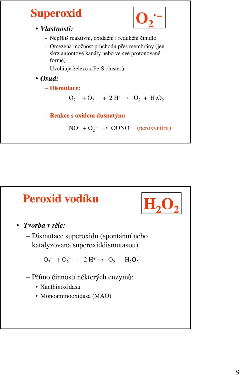 O 2 Reakce s oxidem dusnatým: NO + O 2 OONO (peroxynitrit) Peroxid vodíku H 2 O 2 Tvorba v těle: Dismutace superoxidu (spontánní