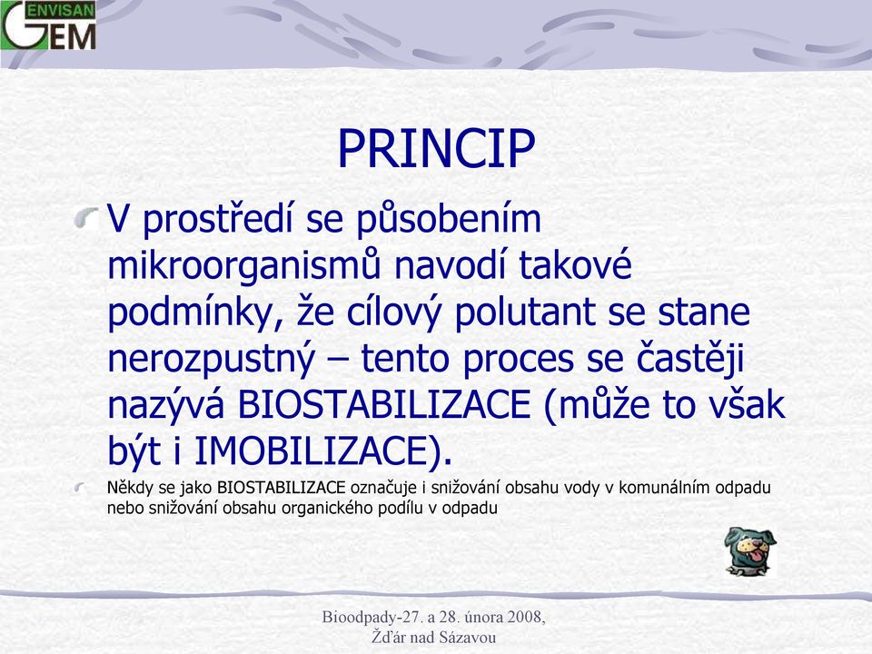 BIOSTABILIZACE (můţe to však být i IMOBILIZACE).