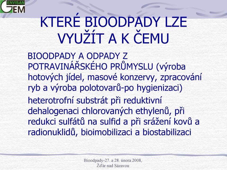 hygienizaci) heterotrofní substrát při reduktivní dehalogenaci chlorovaných ethylenů,