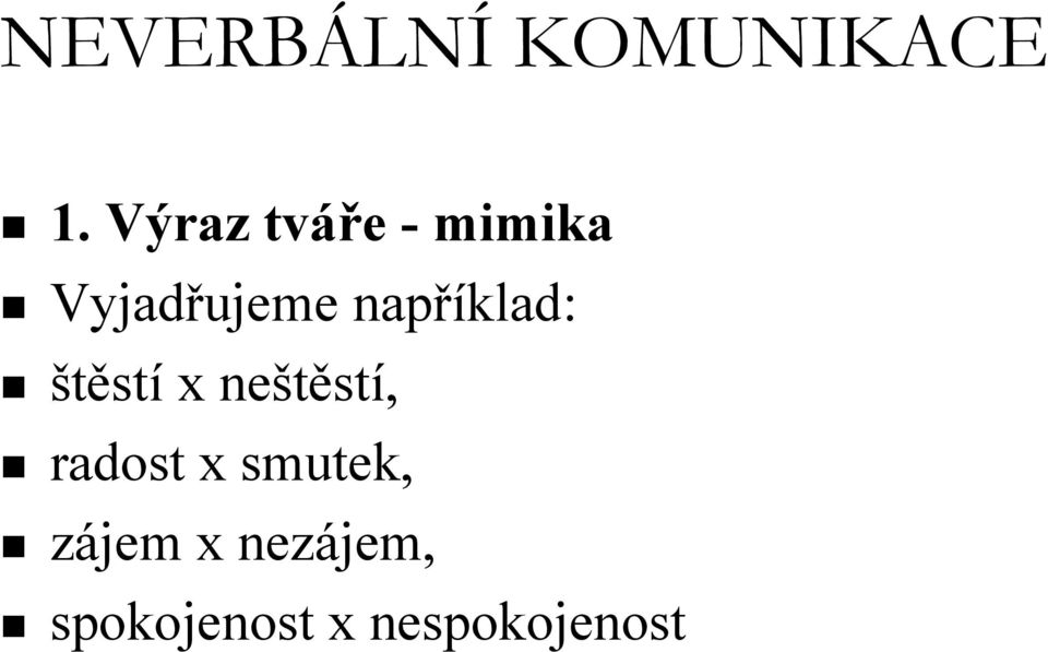 například: štěstí x neštěstí, radost
