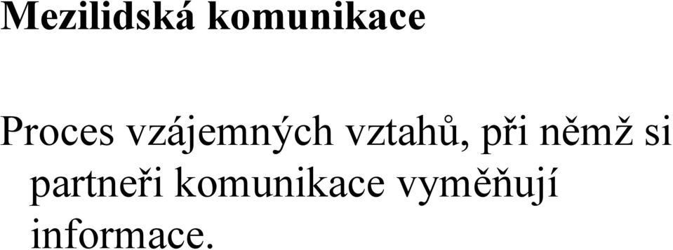 vztahů, při němž si