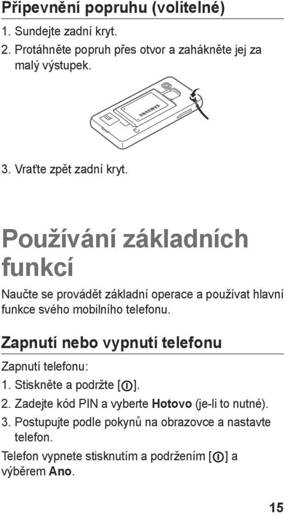 Používání základních funkcí Naučte se provádět základní operace a používat hlavní funkce svého mobilního telefonu.