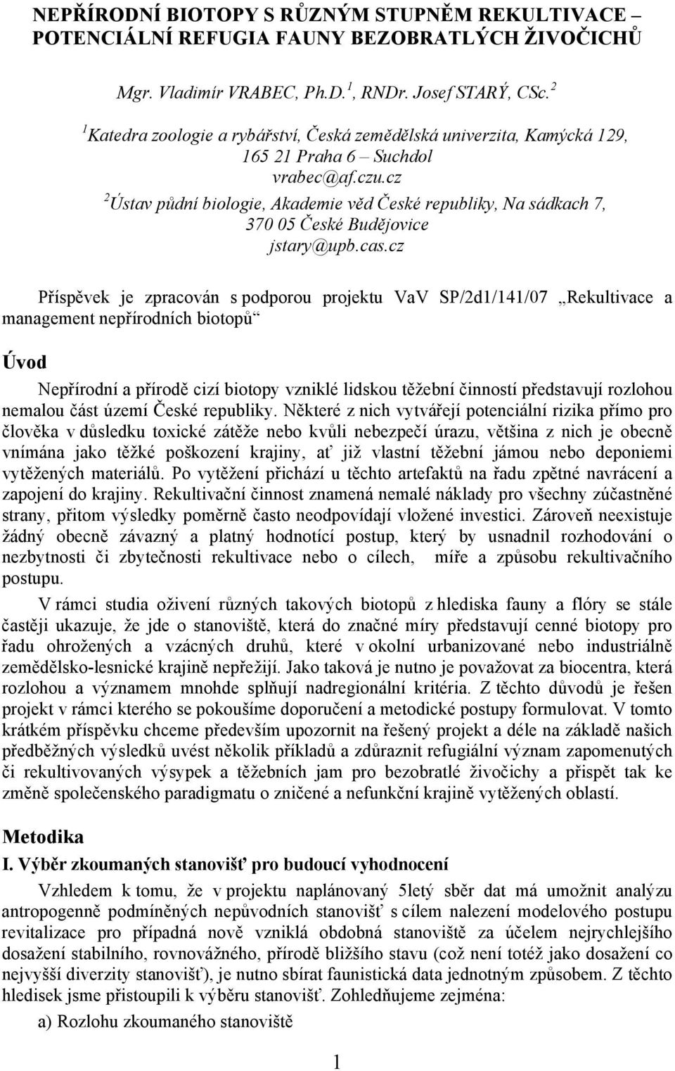 cz 2 Ústav půdní biologie, Akademie věd České republiky, Na sádkach 7, 370 05 České Budějovice jstary@upb.cas.