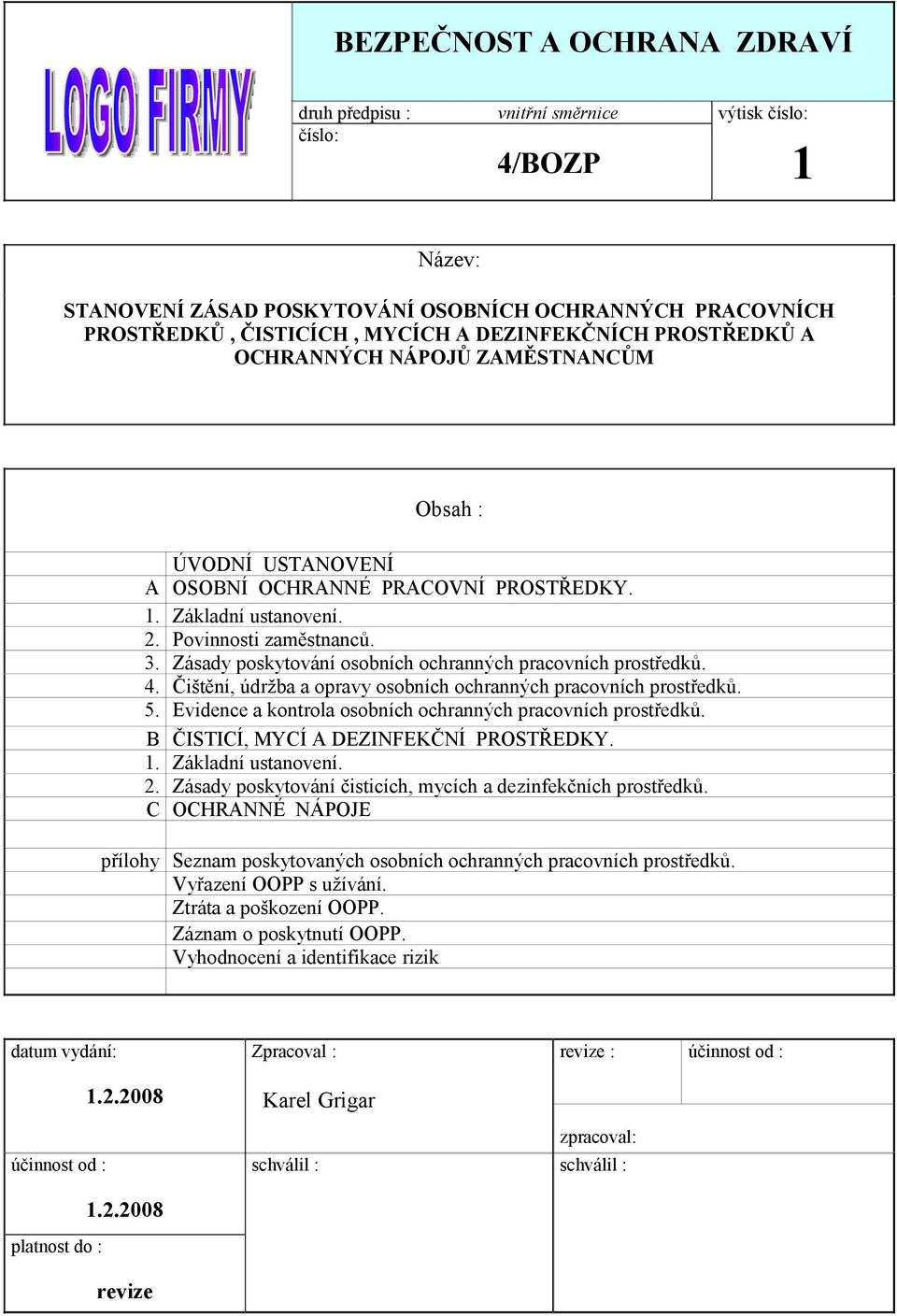 Zásady poskytování osobních ochranných pracovních prostředků. 4. Čištění, údržba a opravy osobních ochranných pracovních prostředků. 5. Evidence a kontrola osobních ochranných pracovních prostředků.