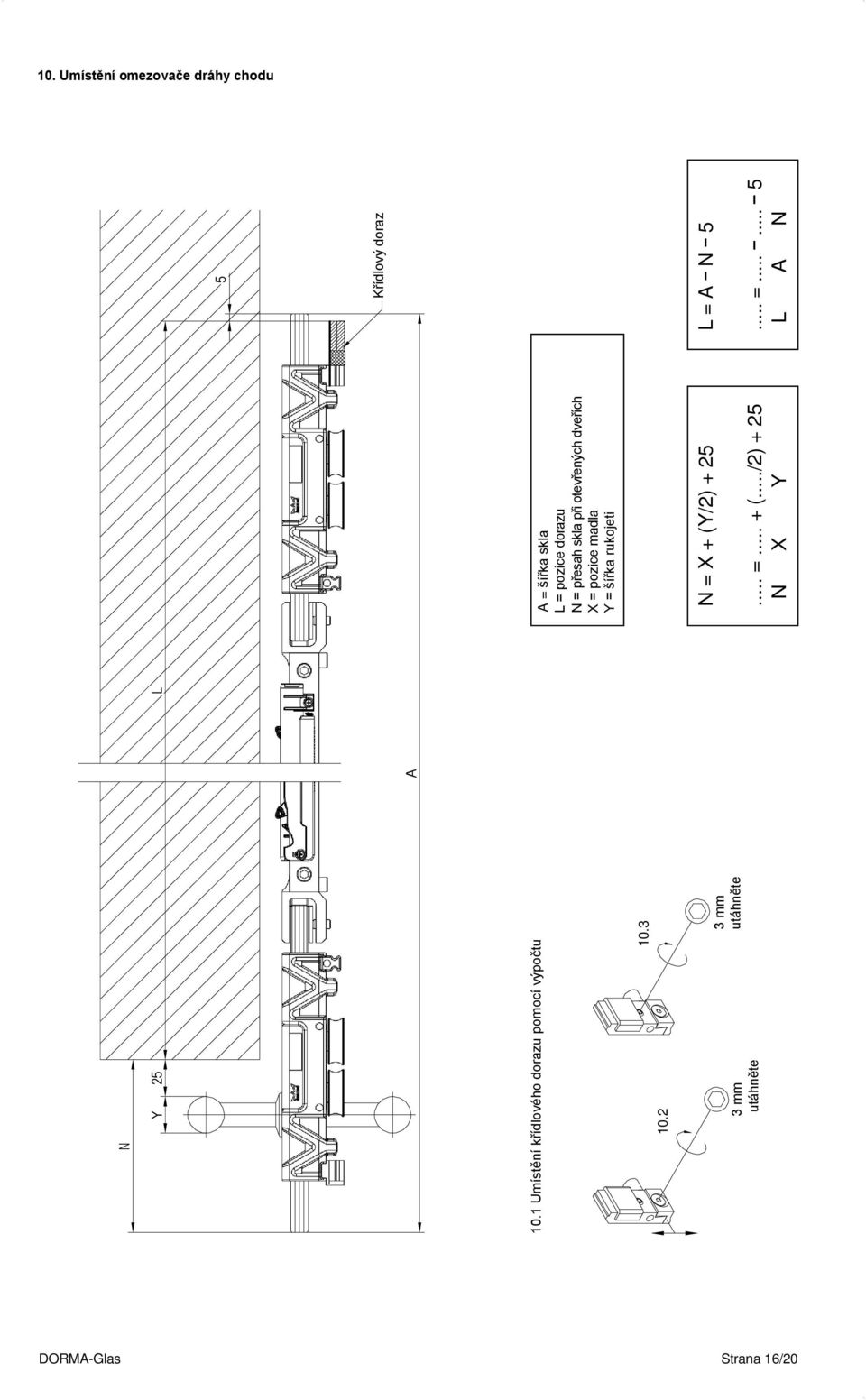 1 Umístění křídlového dorazu pomocí výpočtu A = šířka skla L = pozice dorazu N =