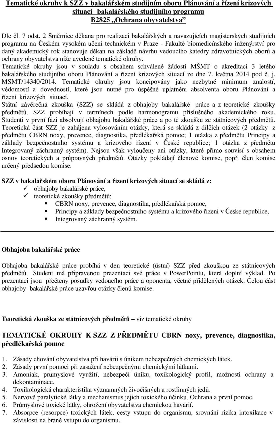 stanovuje děkan na základě návrhu vedoucího katedry zdravotnických oborů a ochrany obyvatelstva níže uvedené tematické okruhy.