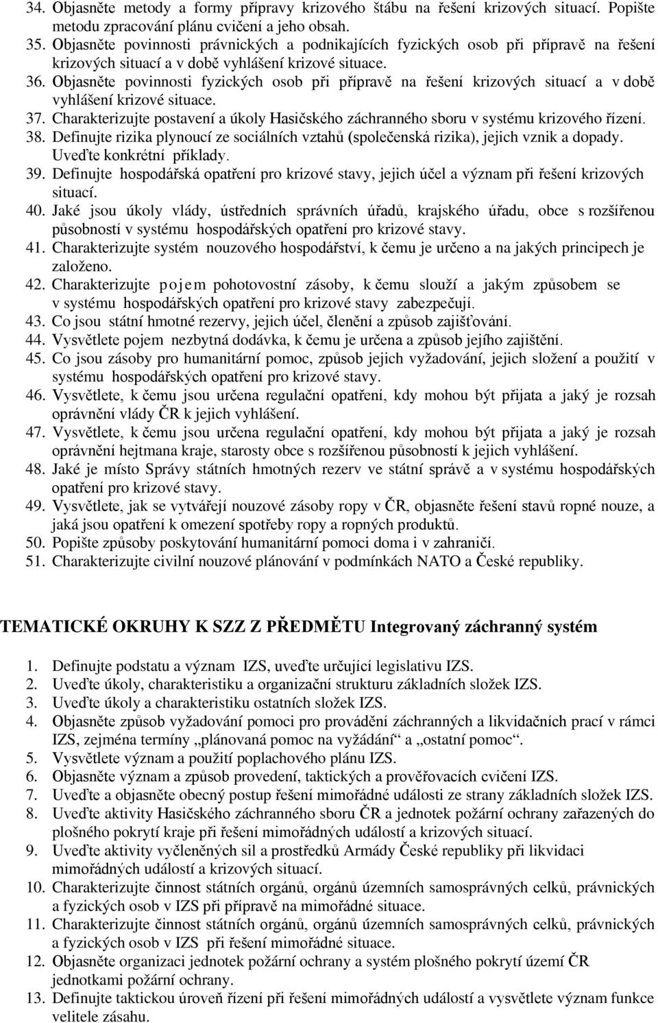 Objasněte povinnosti fyzických osob při přípravě na řešení krizových situací a v době vyhlášení krizové situace. 37.