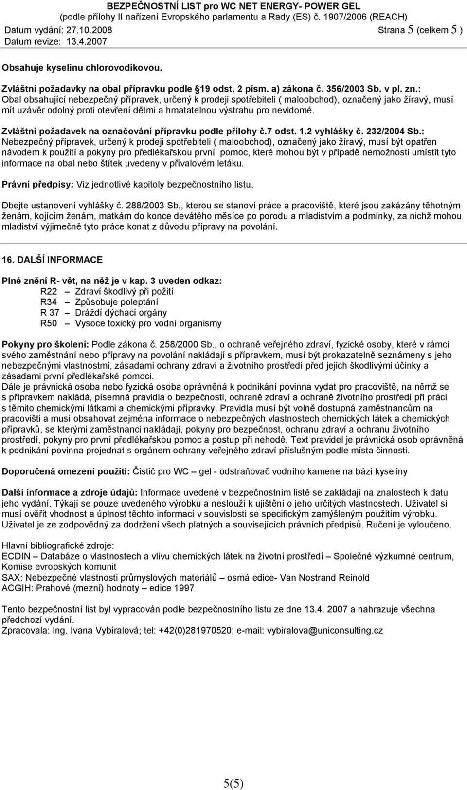 Zvláštní požadavek na označování přípravku podle přílohy č.7 odst. 1.2 vyhlášky č. 232/2004 Sb.