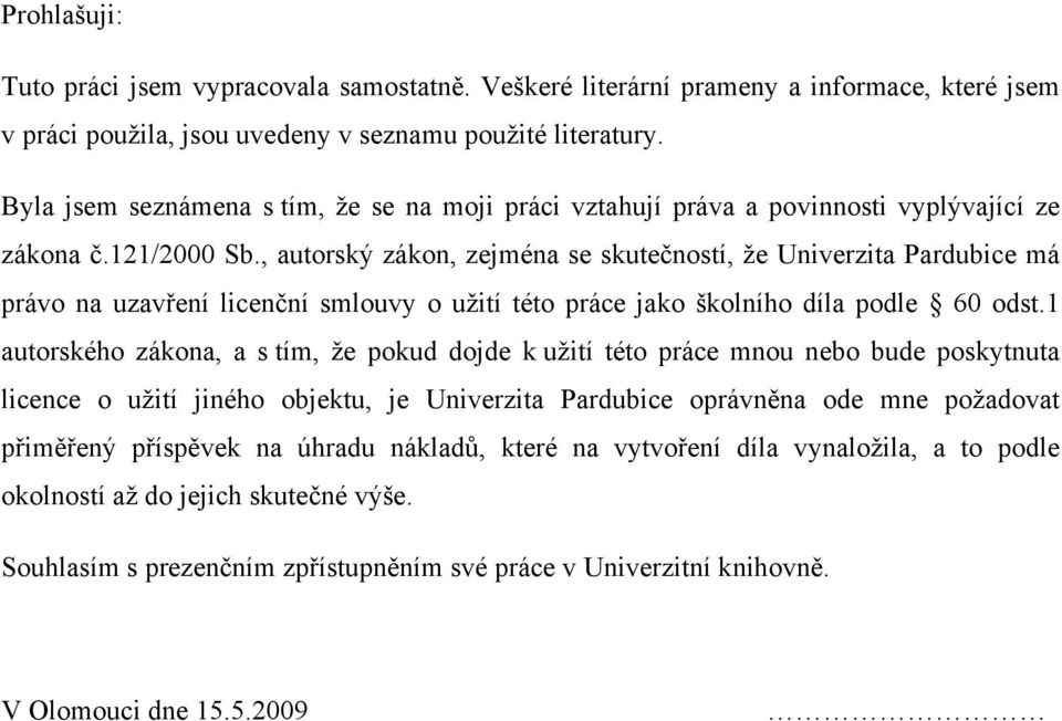 , autorský zákon, zejména se skutečností, že Univerzita Pardubice má právo na uzavření licenční smlouvy o užití této práce jako školního díla podle 60 odst.