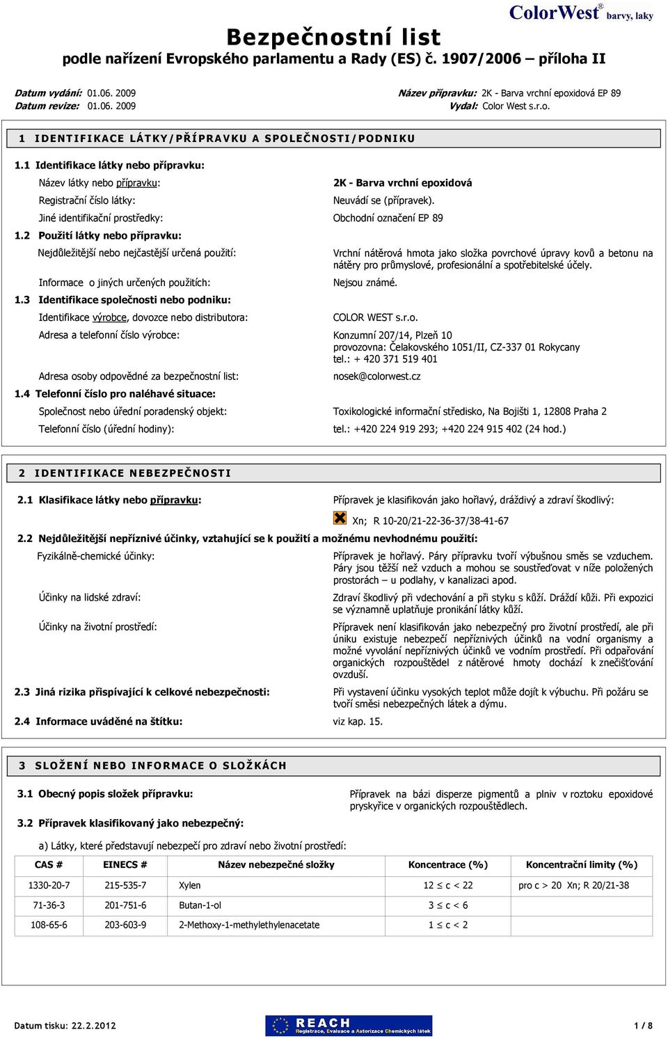 2 Použití látky nebo přípravku: Nejdůležitější nebo nejčastější určená použití: Informace o jiných určených použitích: 1.