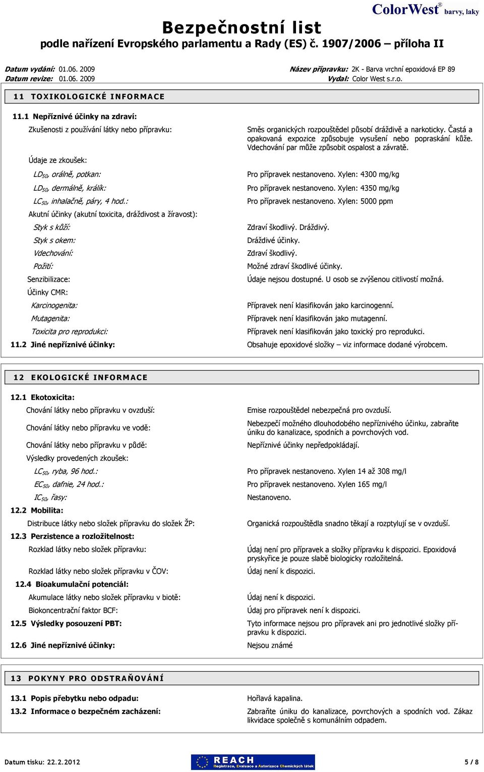 : Akutní účinky (akutní toxicita, dráždivost a žíravost): Styk s kůží: Styk s okem: Vdechování: Požití: Senzibilizace: Účinky CMR: Karcinogenita: Mutagenita: Toxicita pro reprodukci: Směs organických