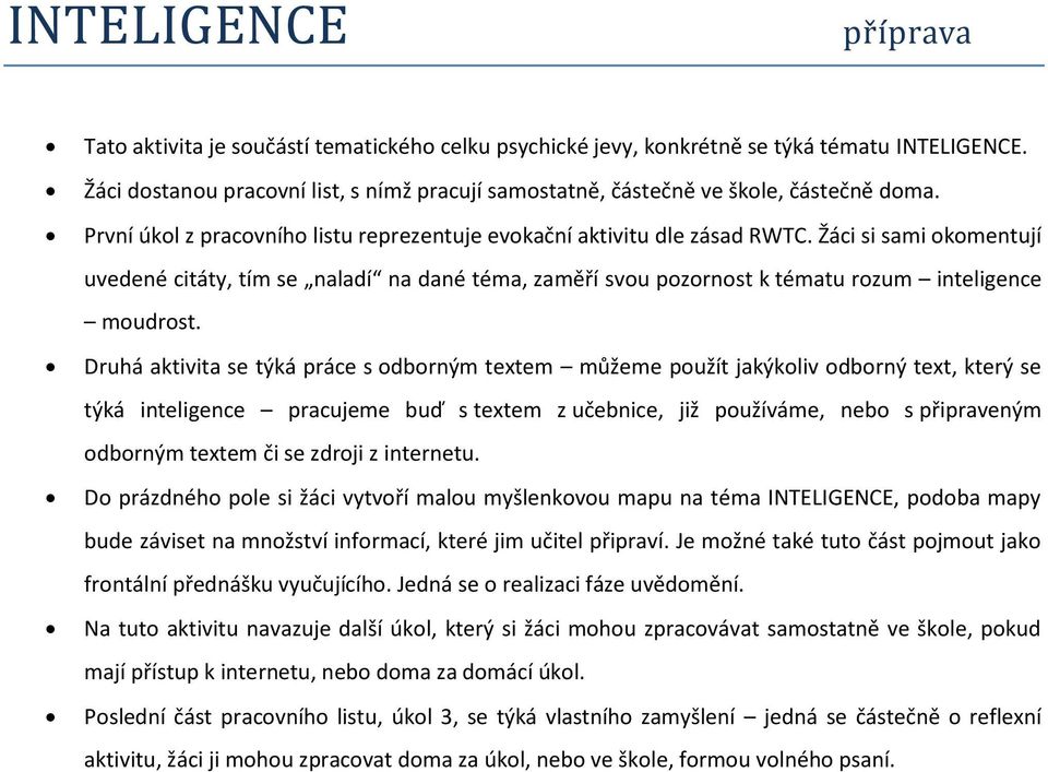 Žáci si sami okomentují uvedené citáty, tím se naladí na dané téma, zaměří svou pozornost k tématu rozum inteligence moudrost.