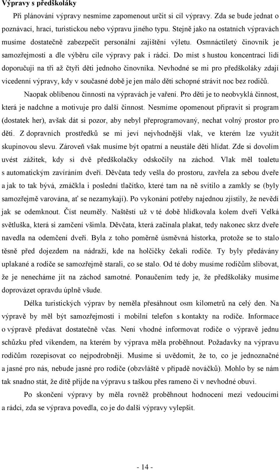 Do míst s hustou koncentrací lidí doporučuji na tři až čtyři děti jednoho činovníka.