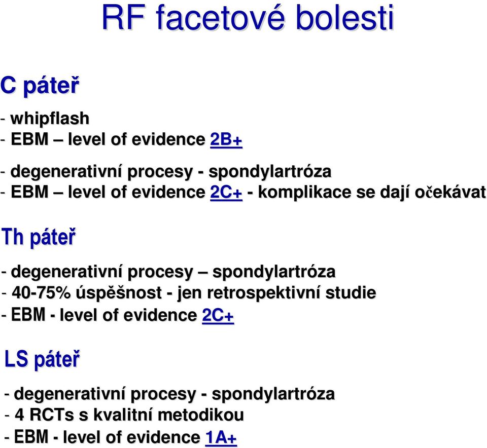 spondylartróza - 40-75% úspěšnost - jen retrospektivní studie EBM - level of evidence 2C+ - EBM LS pátep