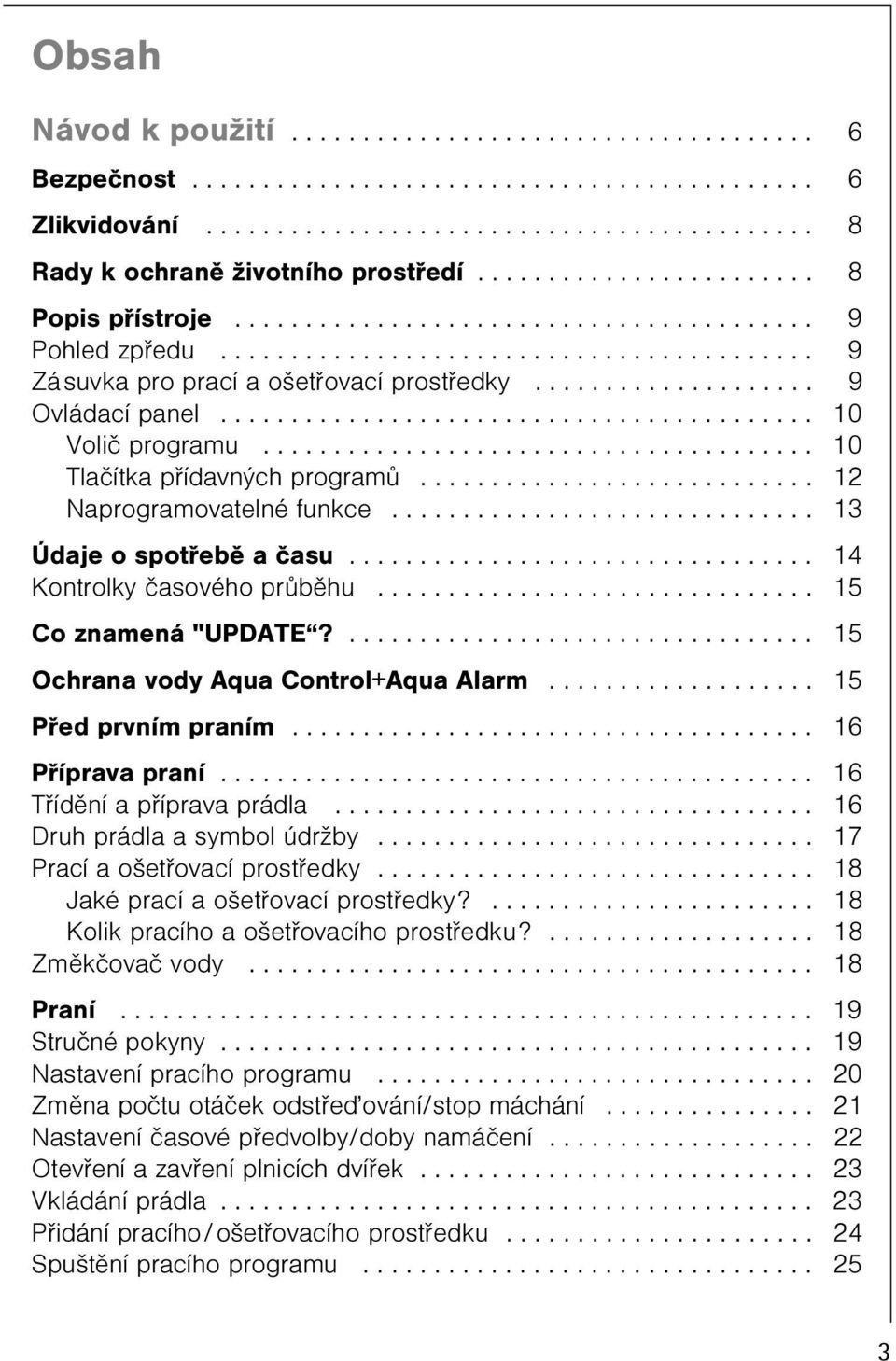 ................... 9 Ovládací panel.......................................... 10 Voliè programu....................................... 10 Tlaèítka pøídavných programù............................ 12 Naprogramovatelné funkce.