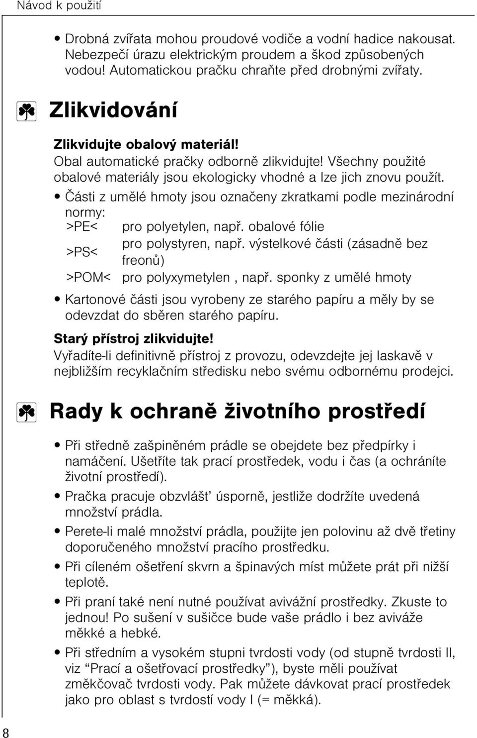 Èásti z umìlé hmoty jsou oznaèeny zkratkami podle mezinárodní normy: >PE< pro polyetylen, napø. obalové fólie pro polystyren, napø.