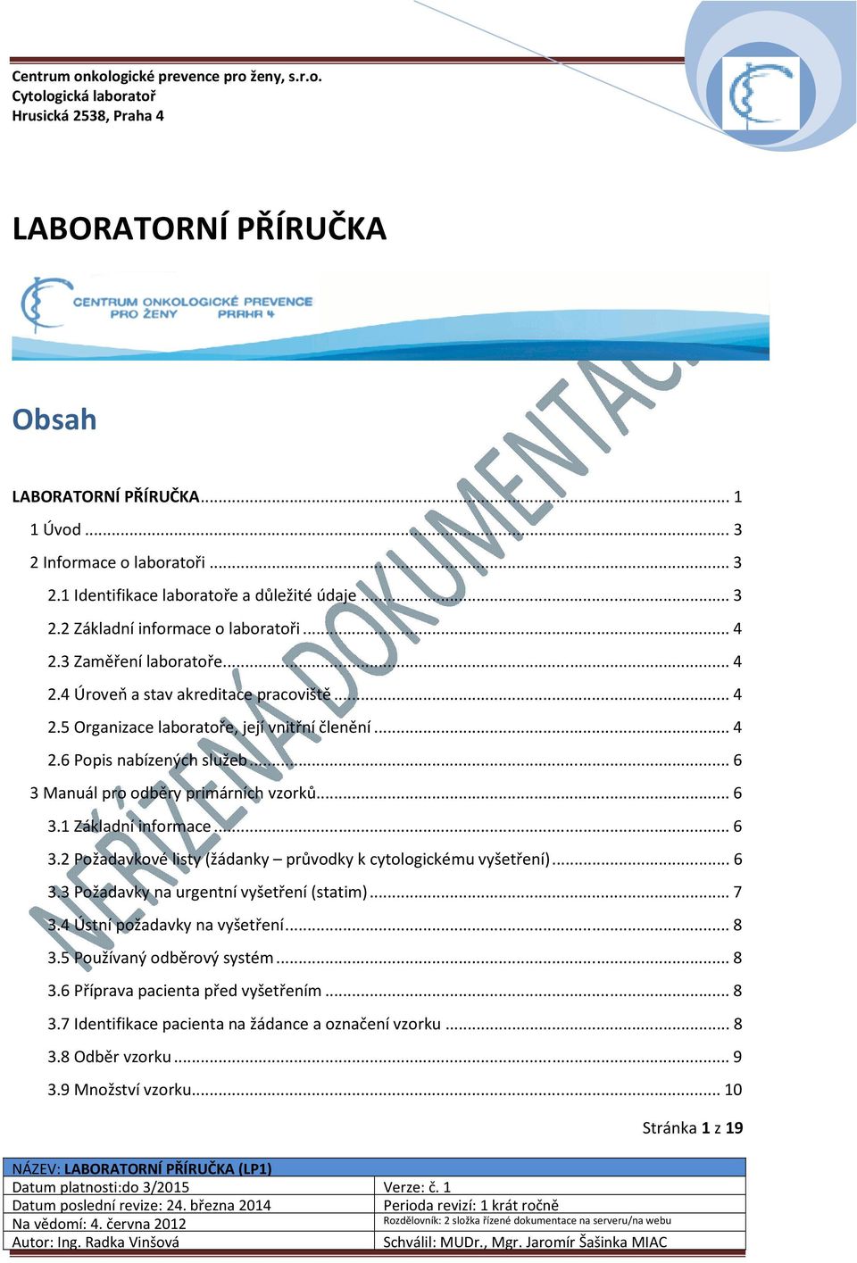 .. 6 3.1 Základní informace... 6 3.2 Požadavkové listy (žádanky průvodky k cytologickému vyšetření)... 6 3.3 Požadavky na urgentní vyšetření (statim)... 7 3.4 Ústní požadavky na vyšetření... 8 3.