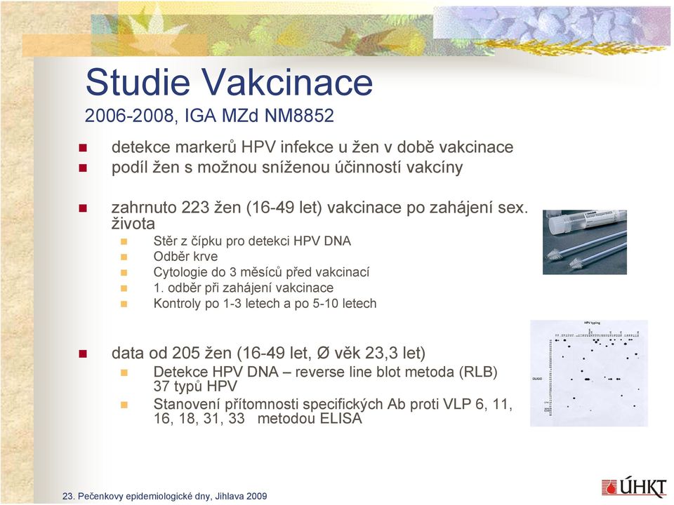 života Stěr z čípku pro detekci HPV DNA Odběr krve Cytologie do 3 měsíců před vakcinací 1.