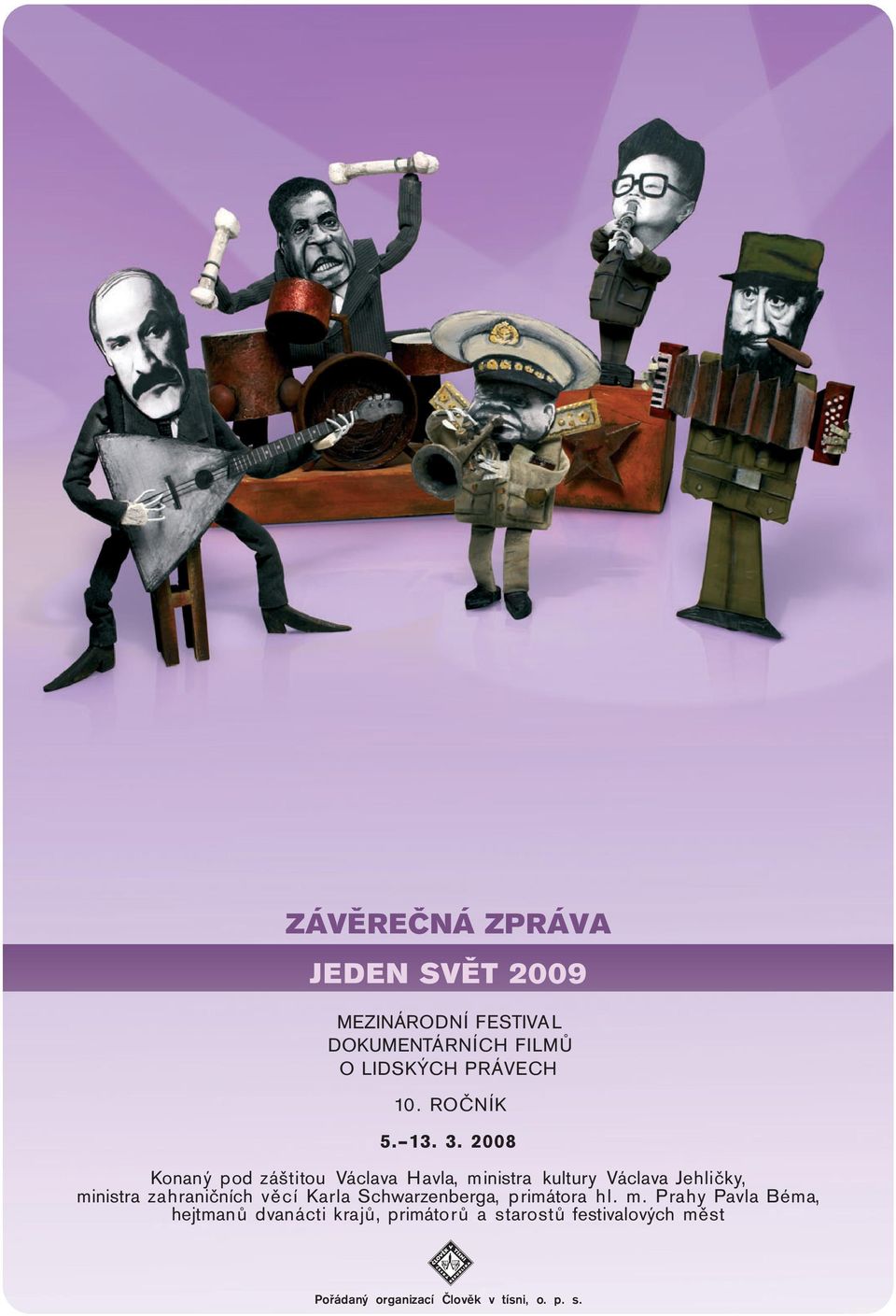 2008 Konaný pod záštitou Václava Havla, ministra kultury Václava Jehličky, ministra