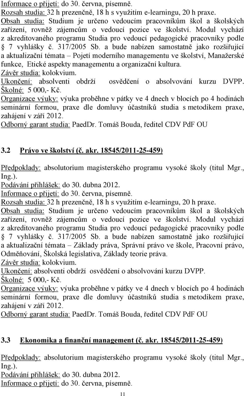 Modul vychází z akreditovaného programu Studia pro vedoucí pedagogické pracovníky podle 7 vyhlášky č. 317/2005 Sb.