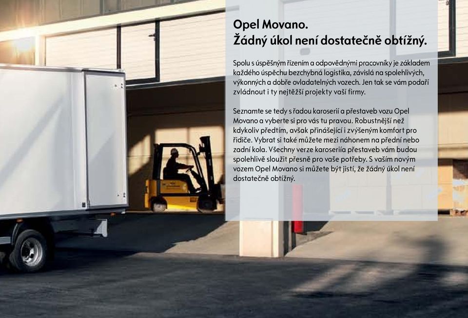 Jen tak se vám podaří zvládnout i ty nejtěžší projekty vaší firmy. Seznamte se tedy s řadou karoserií a přestaveb vozu Opel Movano a vyberte si pro vás tu pravou.