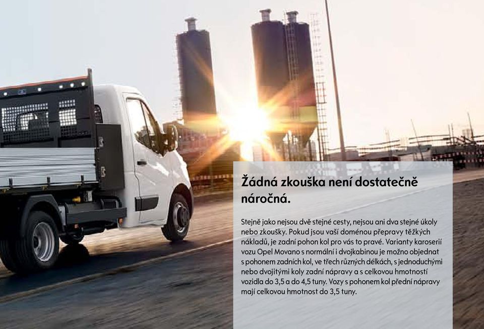 Varianty karoserií vozu Opel Movano s normální i dvojkabinou je možno objednat s pohonem zadních kol, ve třech různých