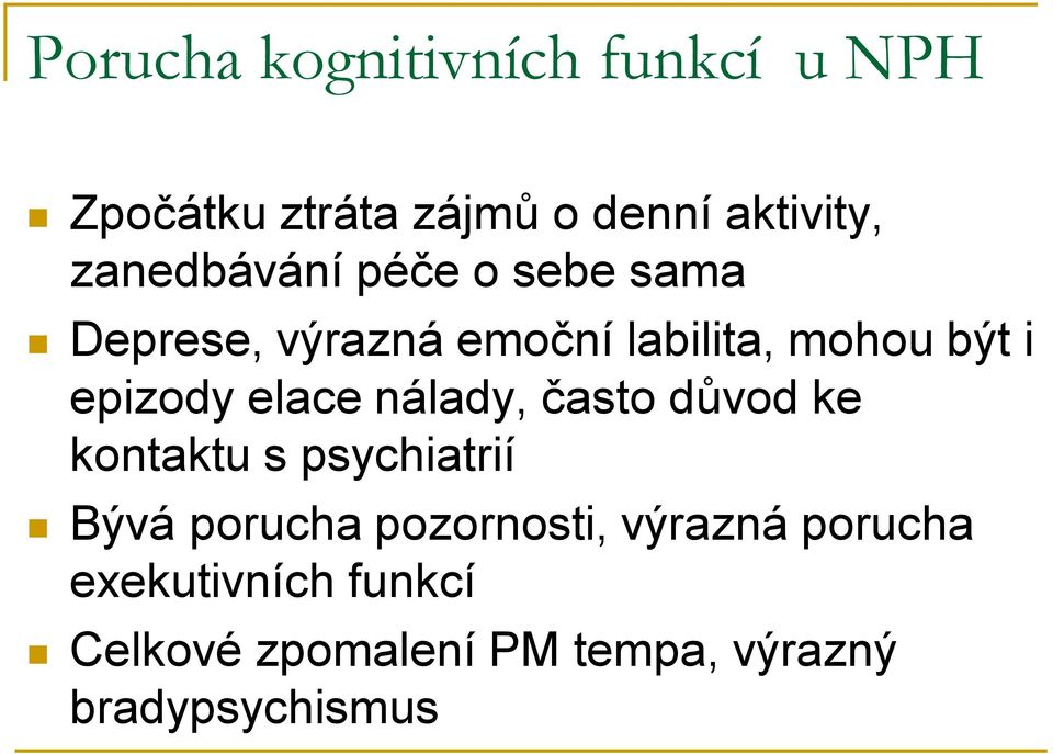 epizody elace nálady, často důvod ke kontaktu s psychiatrií Bývá porucha