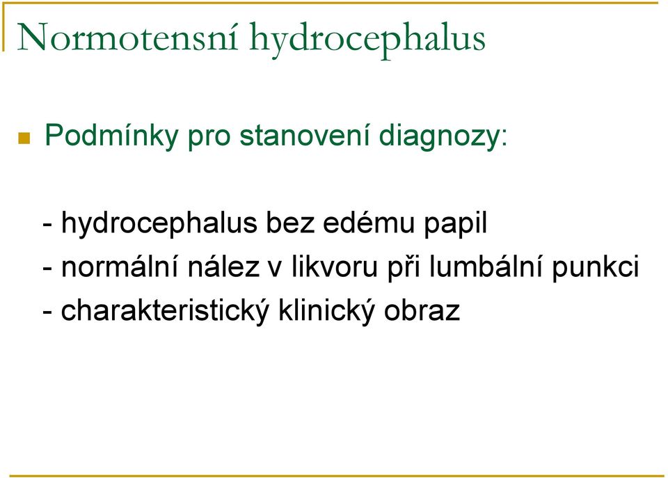 edému papil - normální nález v likvoru při