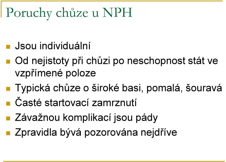 o široké basi, pomalá, šouravá Časté startovací zamrznutí