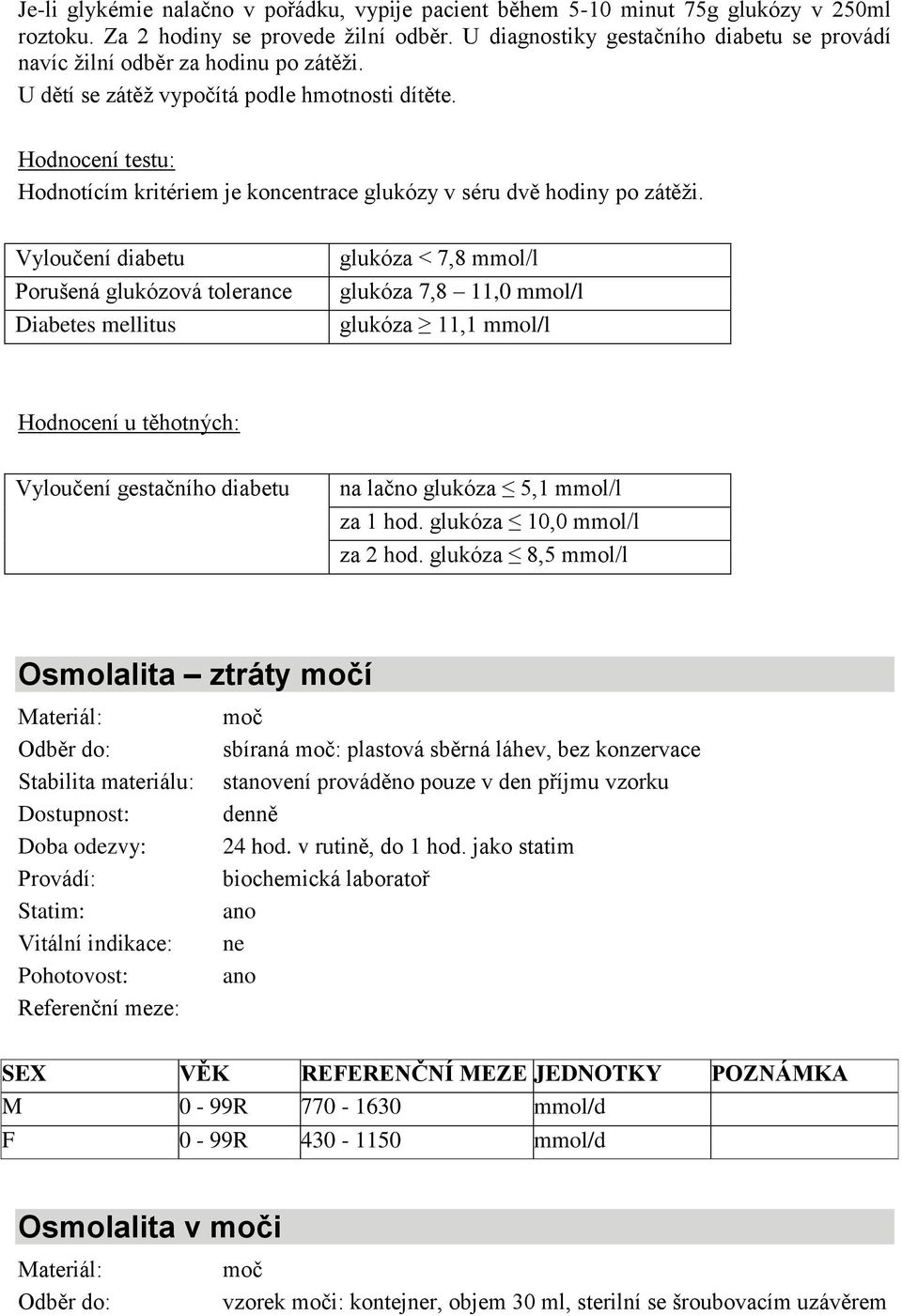 Hodnocení testu: Hodnotícím kritériem je koncentrace glukózy v séru dvě hodiny po zátěži.