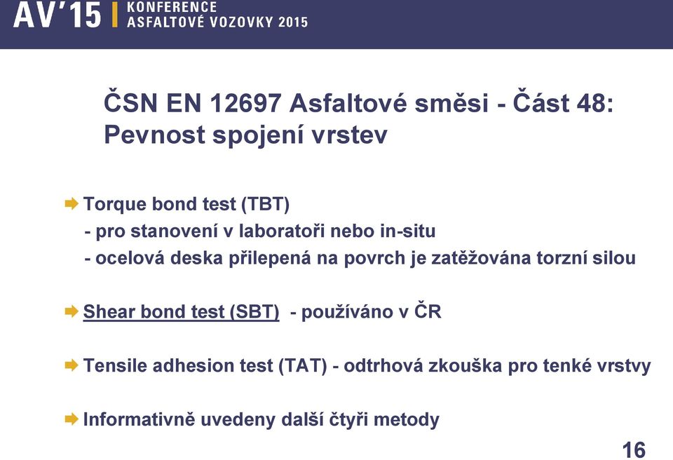 je zatěžována torzní silou Shear bond test (SBT) - používáno v ČR Tensile adhesion