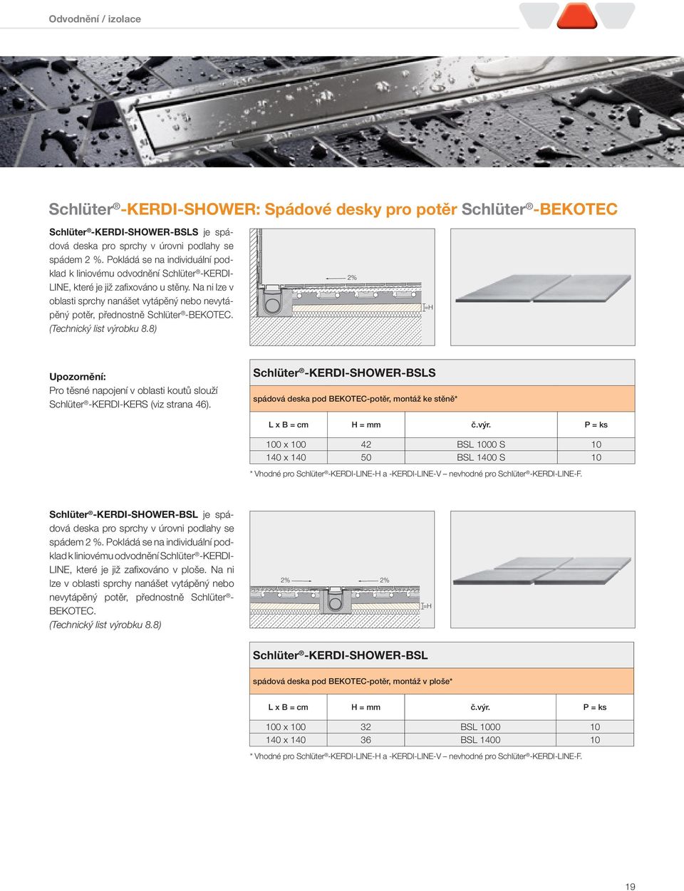 Na ni lze v oblasti sprchy nanášet vytápěný nebo nevytápěný potěr, přednostně Schlüter -BEKOTEC. (Technický list výrobku 8.