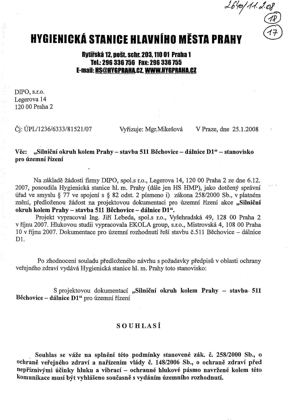 12. 2007, posoudila Hygienická stanice hl. m. Prahy (dále jen HS HMP), jako dotčený správní úřad ve smyslu 77 ve spojení s 82 odst. 2 písmeno i) zákona 258/2000 Sb.