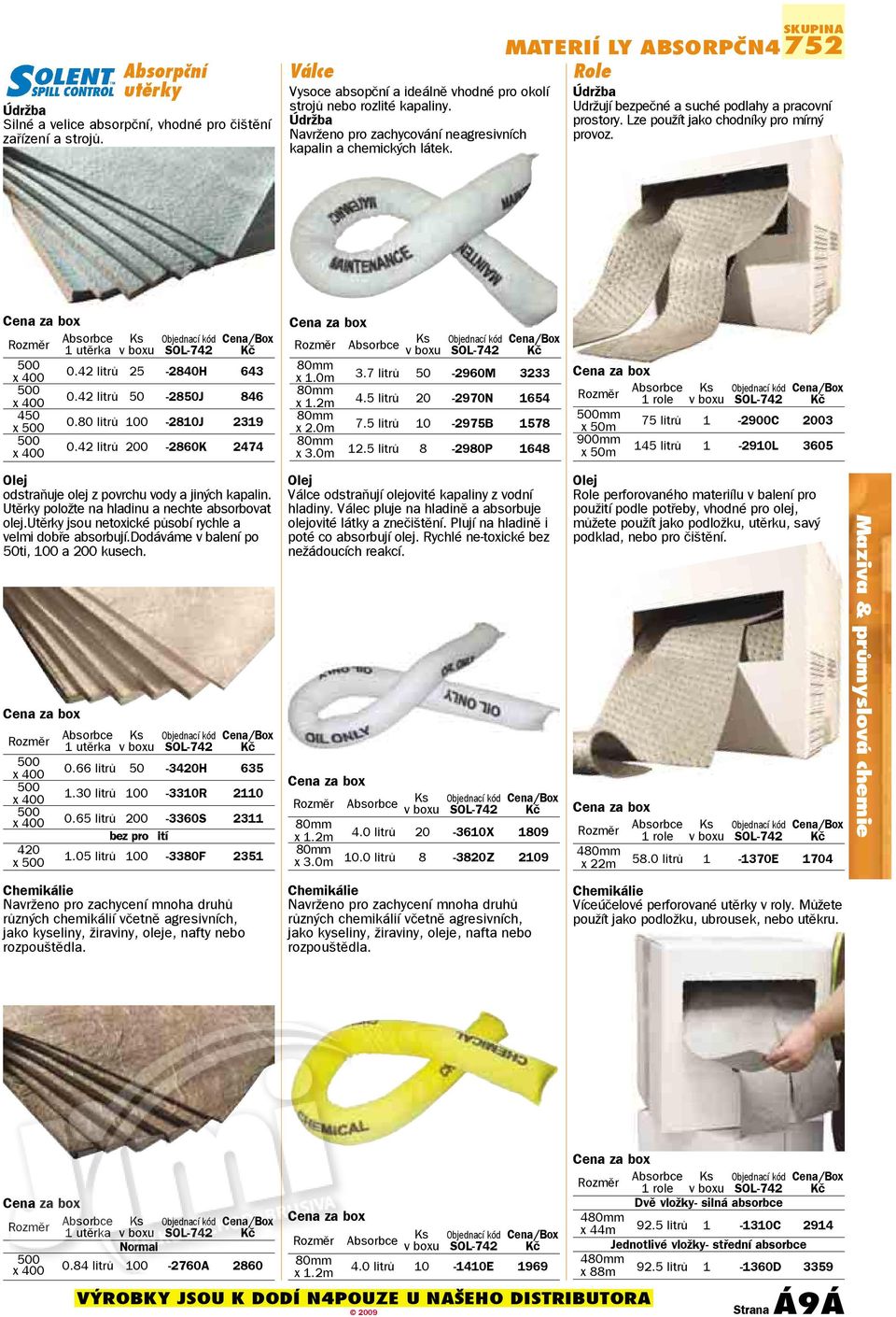 Lze použít jako chodníky pro mírný provoz. za box Rozměr Absorbce Ks 1 utěrka v boxu /Box SOL-742 Kč 500 x 400 0.42 litrů 25-2840H 643 500 x 400 0.42 litrů 50-2850J 846 450 x 500 0.