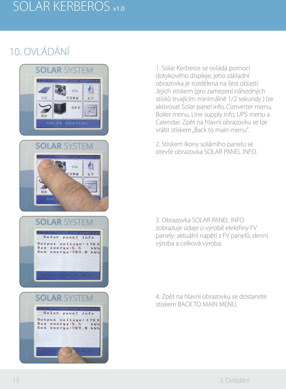 menu a Calendar. Zpět na hlavní obrazovku se lze vrátit stiskem Back to main menu. 2. Stiskem ikony solárního panelu se otevře obrazovka SOLAR PANEL INFO. 3.