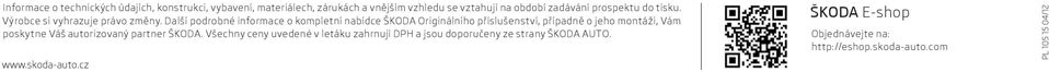 Další podrobné informace o kompletní nabídce ŠKODA Originálního příslušenství, případně o jeho montáži, Vám poskytne Váš