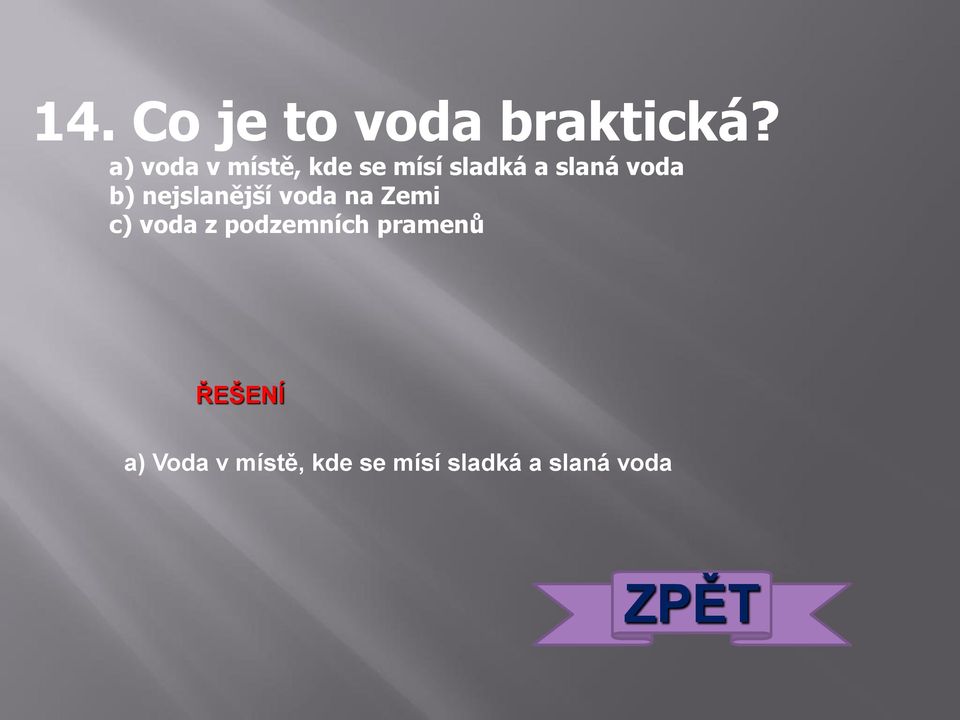 voda b) nejslanější voda na Zemi c) voda z