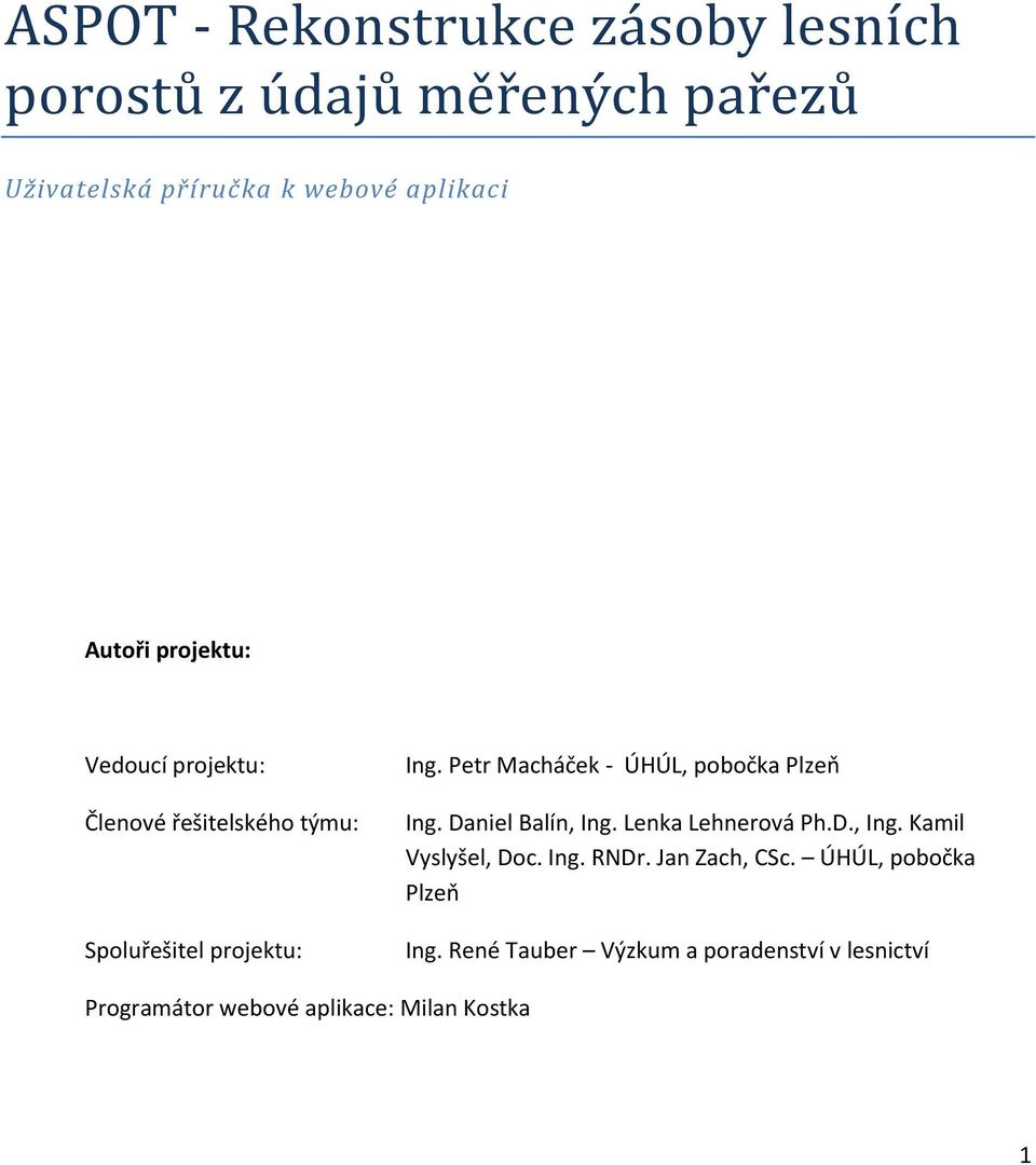 Petr Macháček - ÚHÚL, pobočka Plzeň Ing. Daniel Balín, Ing. Lenka Lehnerová Ph.D., Ing. Kamil Vyslyšel, Doc.