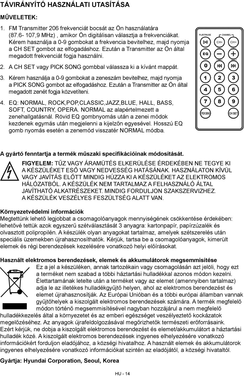 A CH SET vagy PICK SONG gombbal válassza ki a kívánt mappát. 3. Kérem használja a 0-9 gombokat a zeneszám bevitelhez, majd nyomja a PICK SONG gombot az elfogadáshoz.