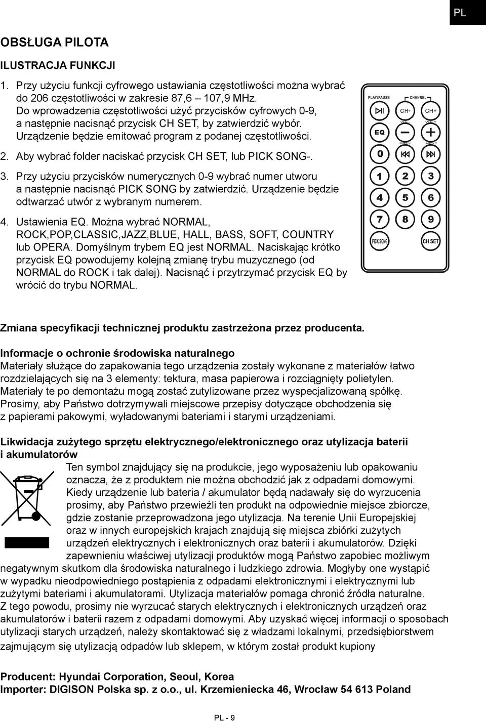 Aby wybrać folder naciskać przycisk CH SET, lub PICK SONG-. 3. Przy użyciu przycisków numerycznych 0-9 wybrać numer utworu a następnie nacisnąć PICK SONG by zatwierdzić.
