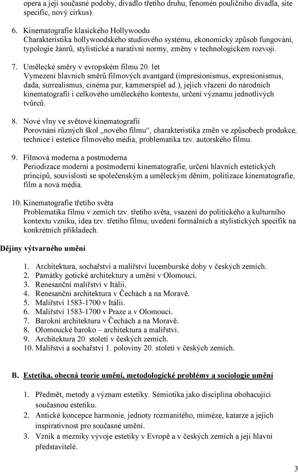 Umělecké směry v evropském filmu 20. let Vymezení hlavních směrů filmových avantgard (impresionismus, expresionismus, dada, surrealismus, cinéma pur, kammerspiel ad.